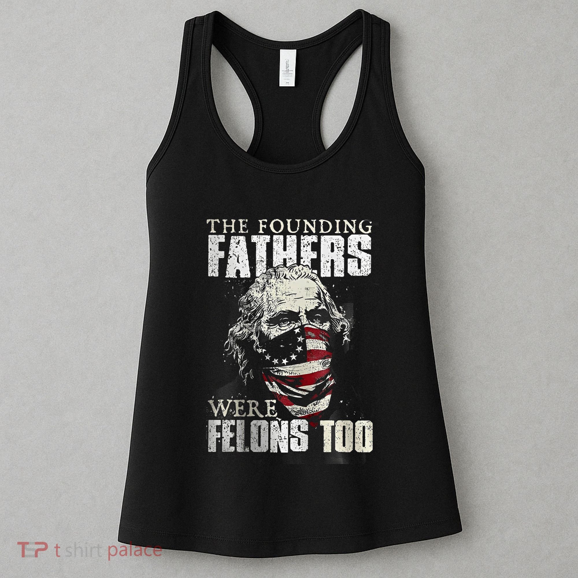 The Founding Fathers Were Felons Too Women's Tank Top