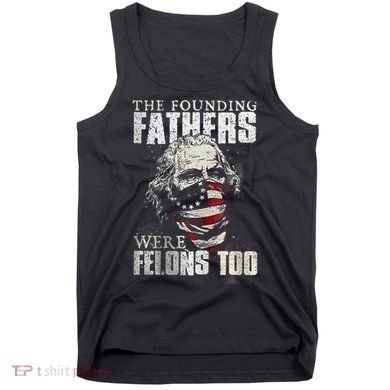 The Founding Fathers Were Felons Too Tank Top