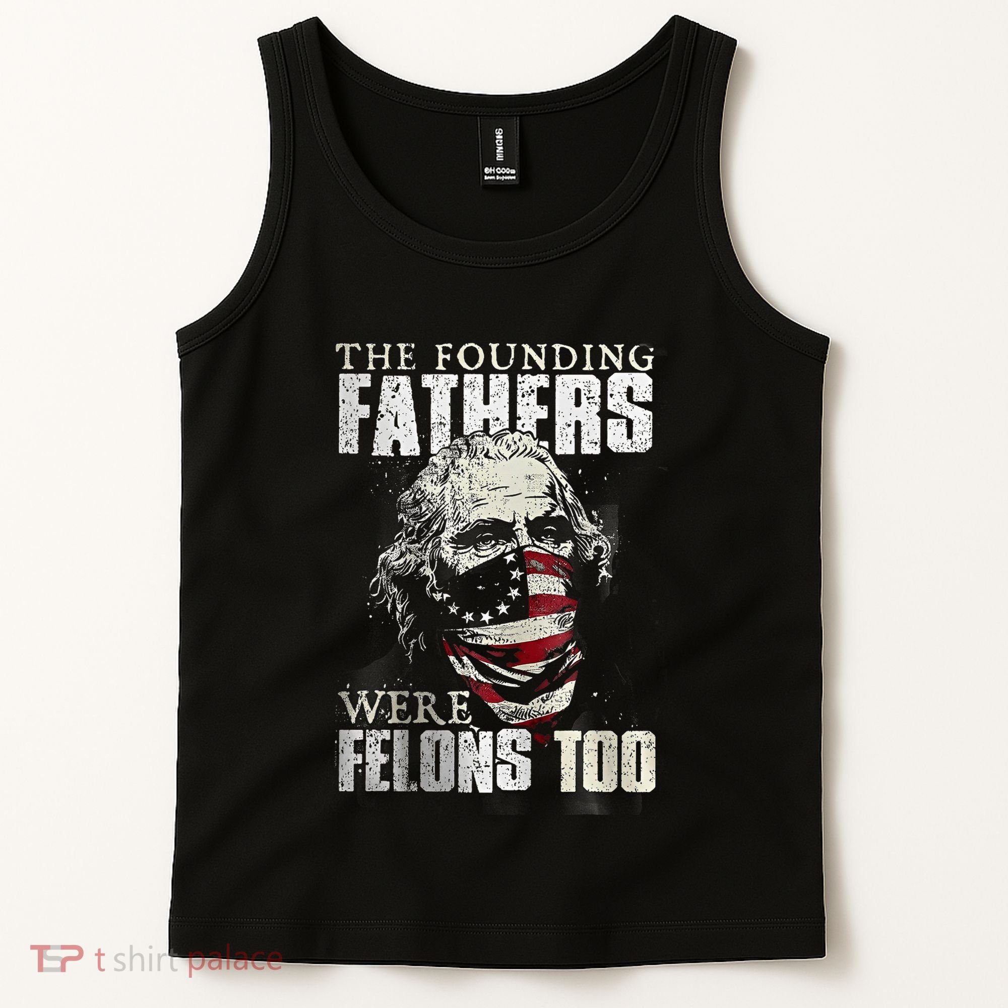 The Founding Fathers Were Felons Too Tank Top