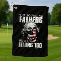 The Founding Fathers Were Felons Too Golf Towel thumb 1
