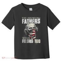 The Founding Fathers Were Felons Too Toddler T-Shirt thumb 0
