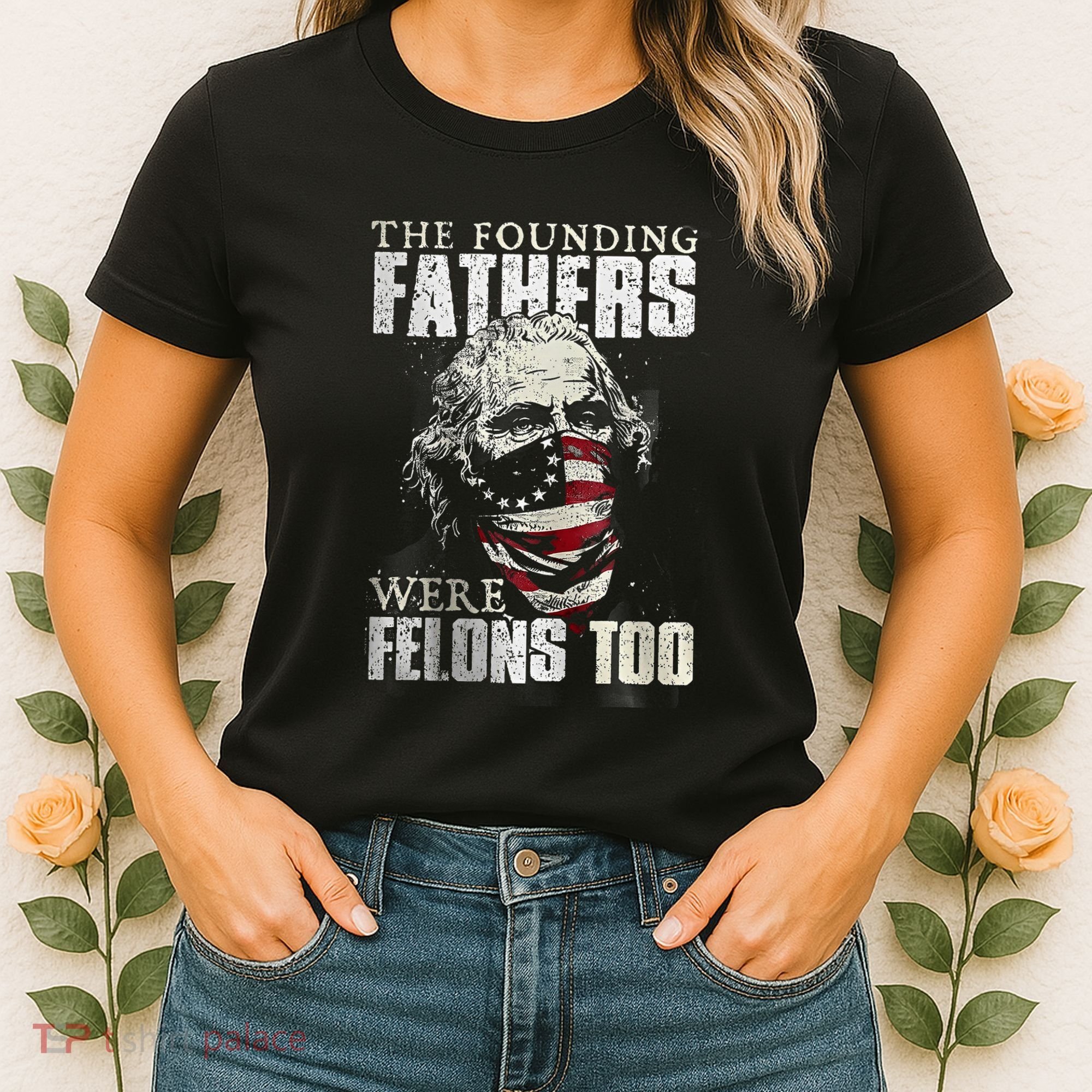The Founding Fathers Were Felons Too Women's T-Shirt