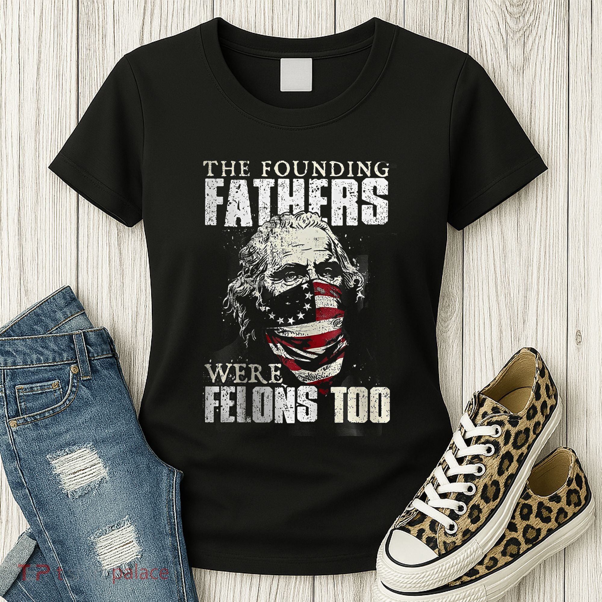 The Founding Fathers Were Felons Too Women's T-Shirt