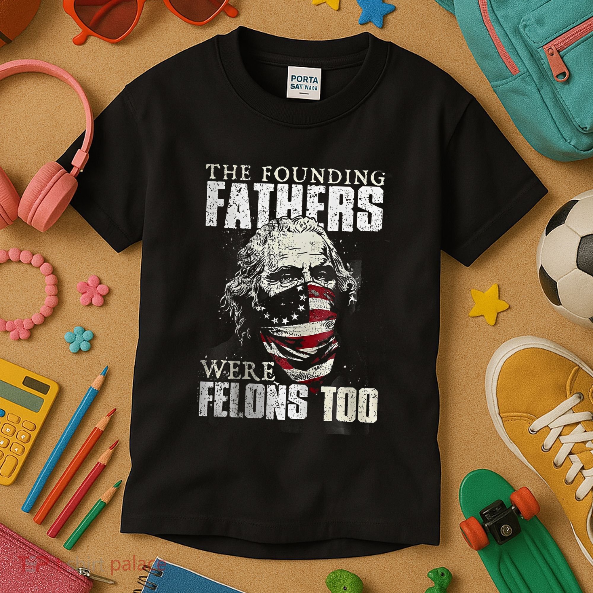 The Founding Fathers Were Felons Too Kids T-Shirt