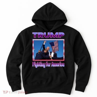Trump Fighting For America Hoodie