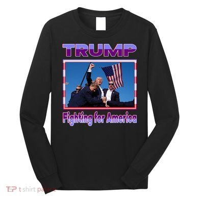 Trump Fighting For America Long Sleeve Shirt