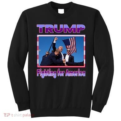Trump Fighting For America Sweatshirt