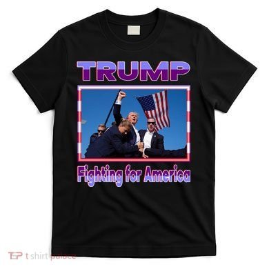 Trump Fighting For America T-Shirt