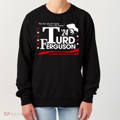 Turd Ferguson For President Election 2024 Women's Sweatshirt