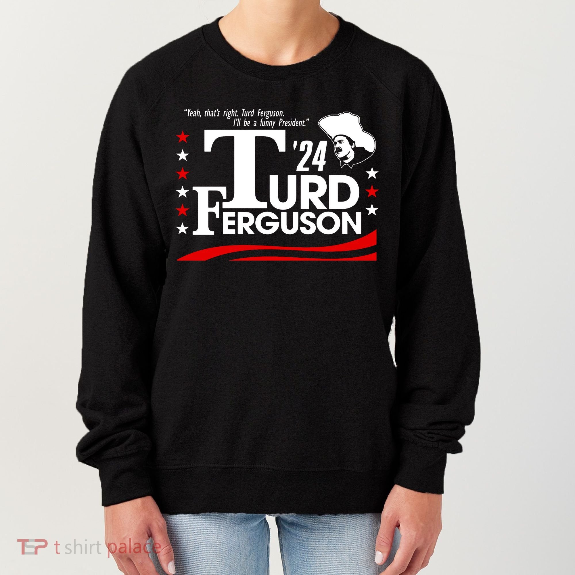 Turd Ferguson For President Election 2024 Women's Sweatshirt