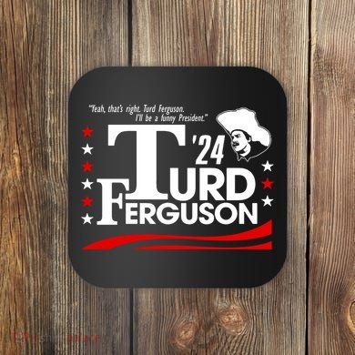 Turd Ferguson For President Election 2024 Coaster