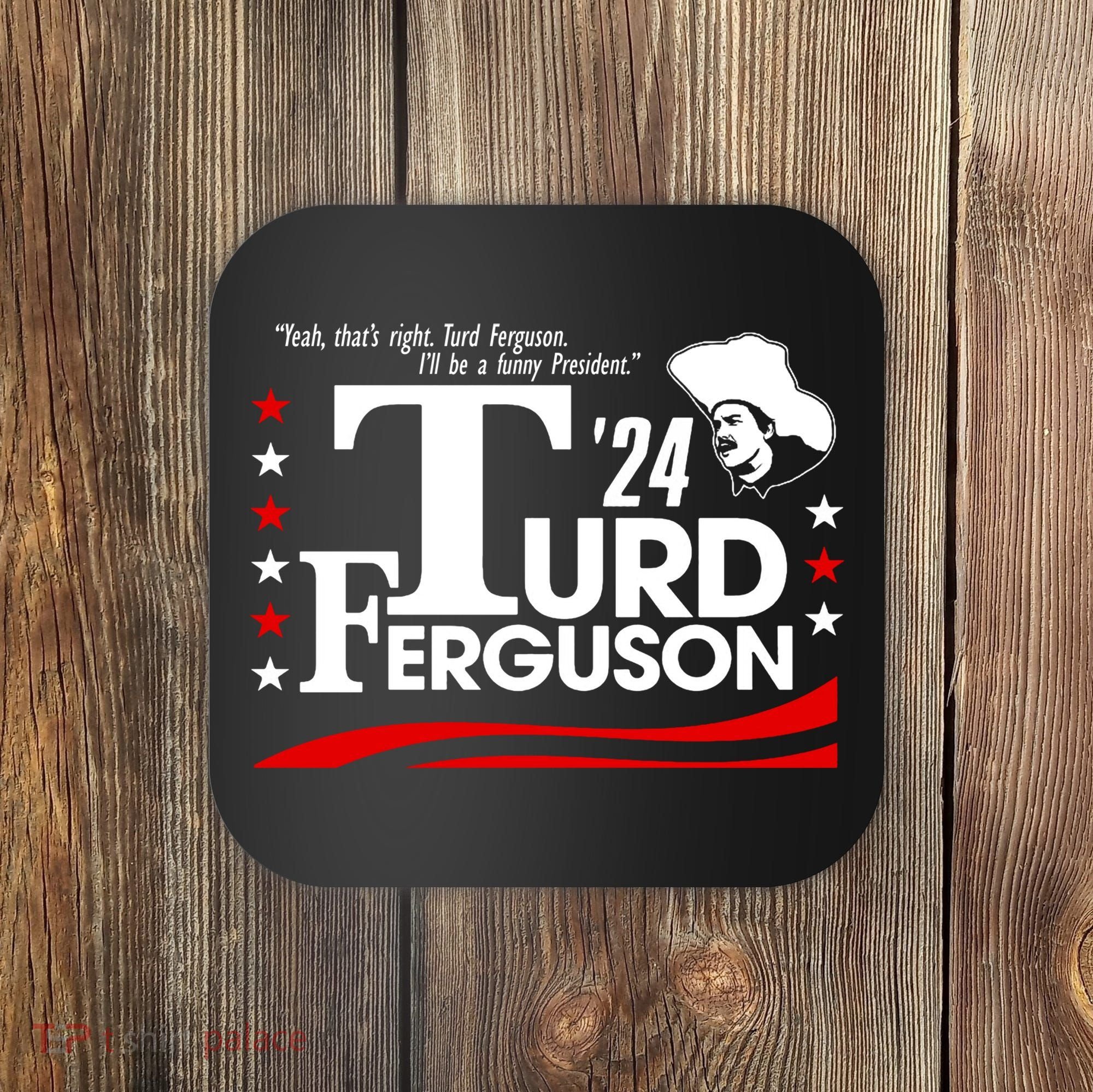 Turd Ferguson For President Election 2024 Coaster