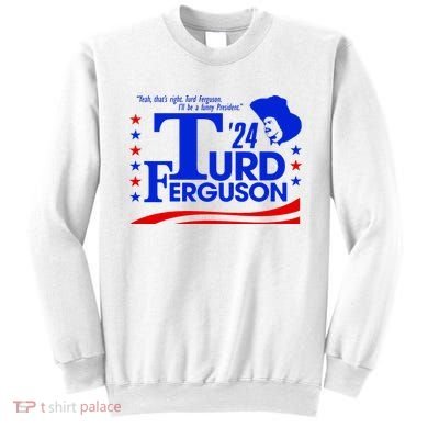 Turd Ferguson For President Election 2024 Sweatshirt