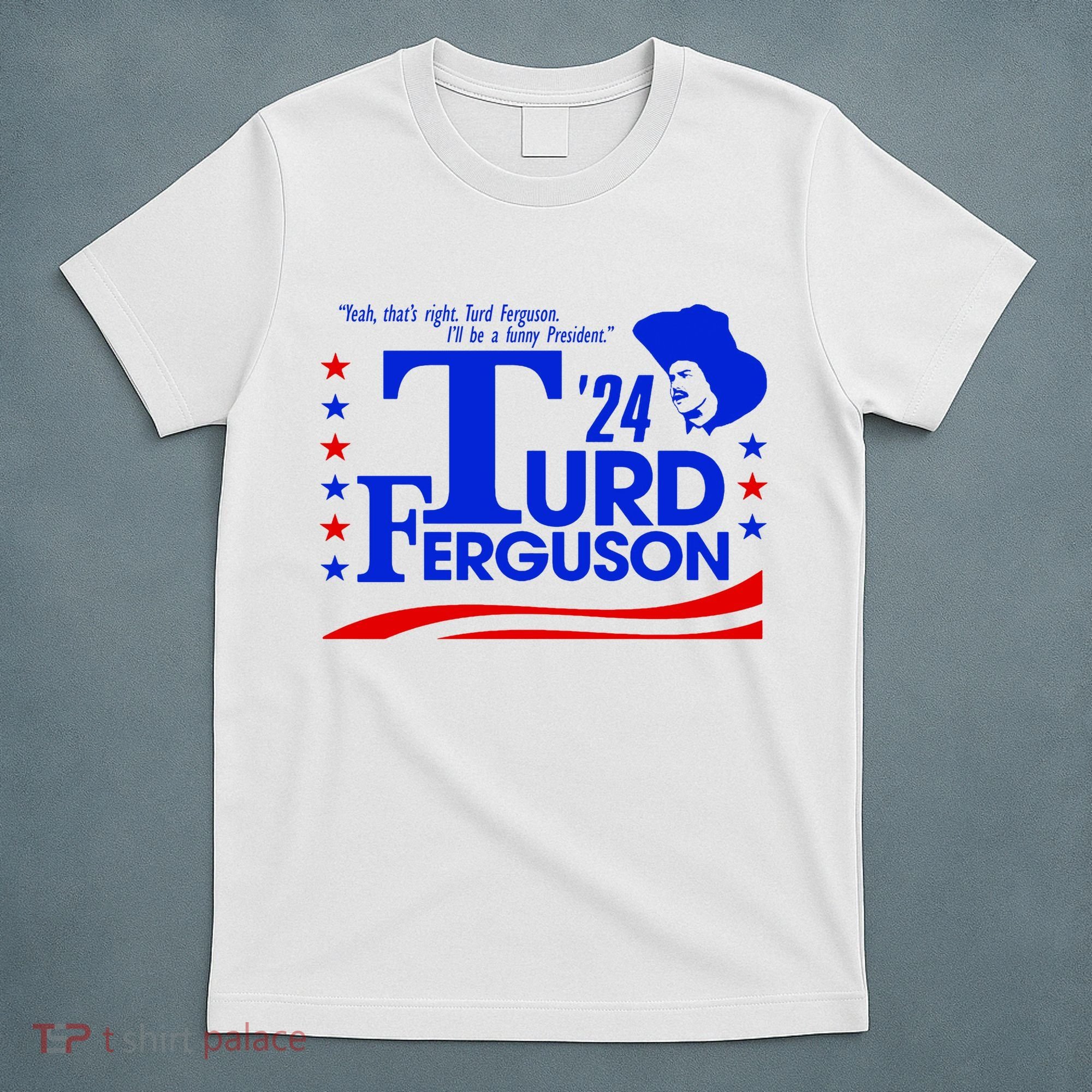 Turd Ferguson For President Election 2024 T-Shirt