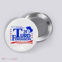 Turd Ferguson For President Election 2024 Button thumb 0