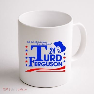 Turd Ferguson For President Election 2024 Coffee Mug back