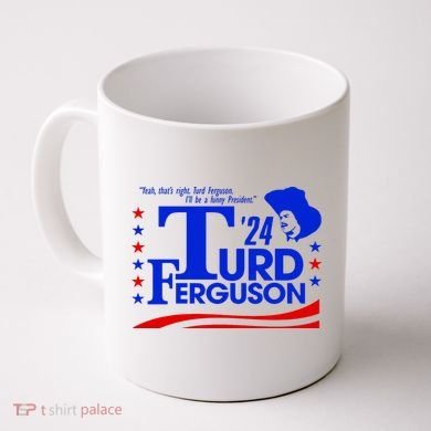 Turd Ferguson For President Election 2024 Coffee Mug