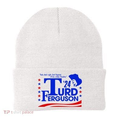 Turd Ferguson For President Election 2024 Beanie