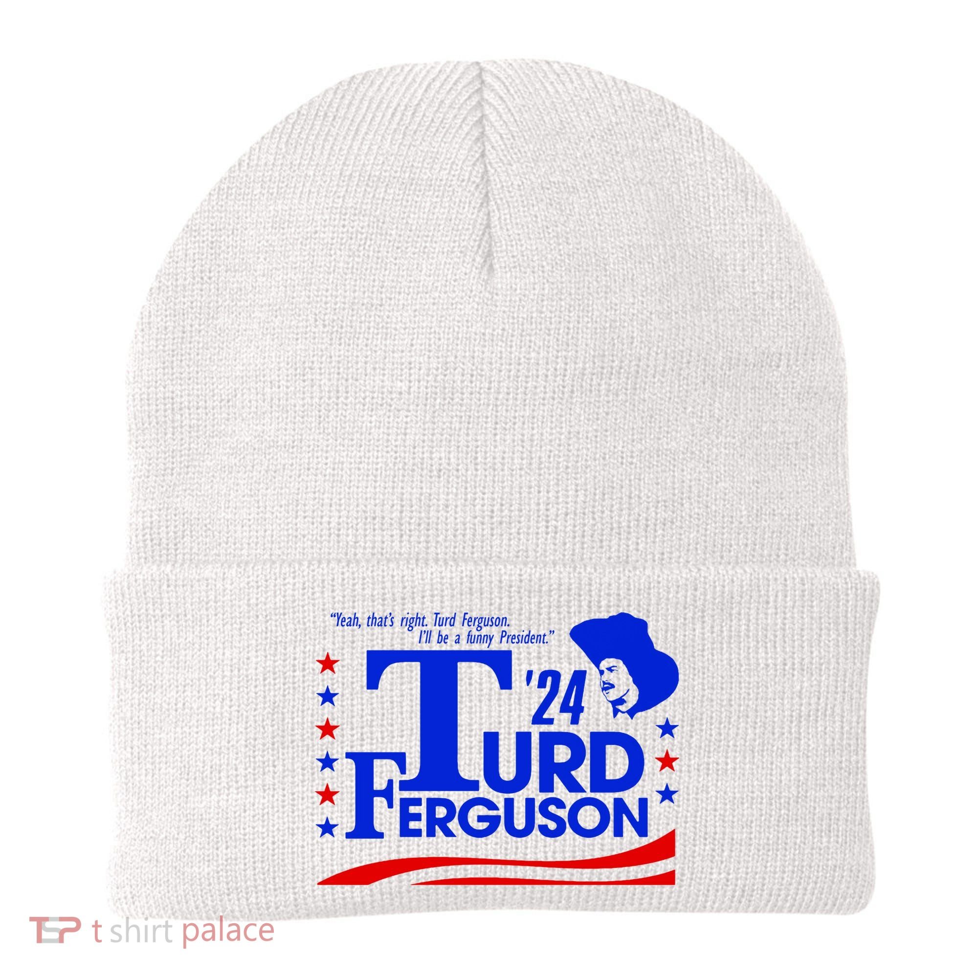 Turd Ferguson For President Election 2024 Beanie