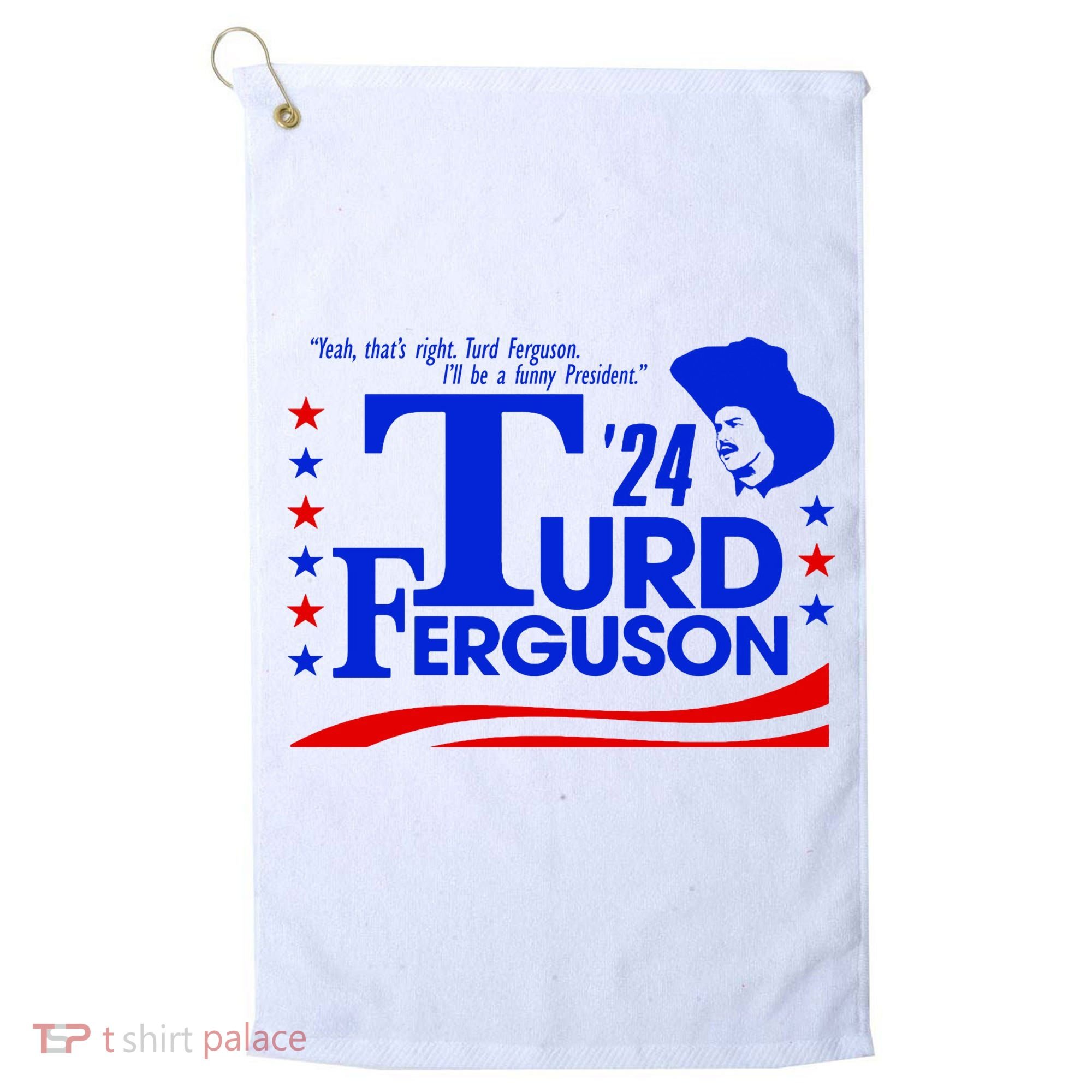 Turd Ferguson For President Election 2024 Golf Towel