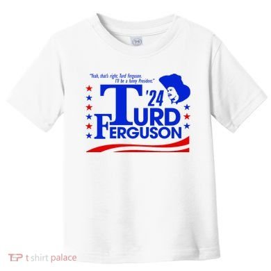 Turd Ferguson For President Election 2024 Toddler T-Shirt