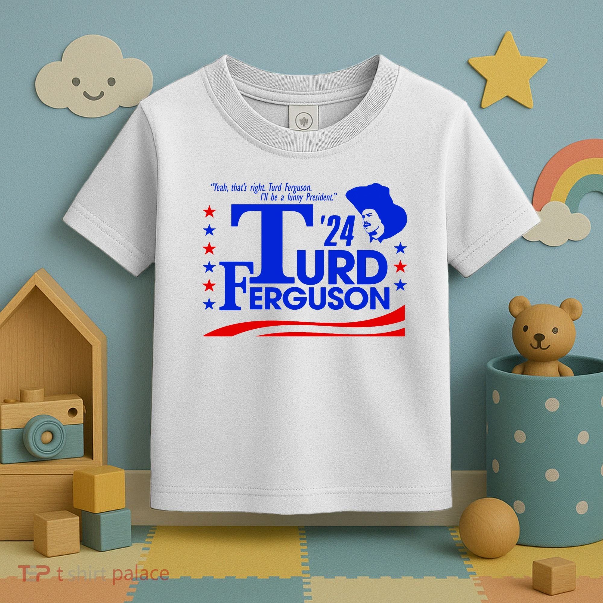 Turd Ferguson For President Election 2024 Toddler T-Shirt
