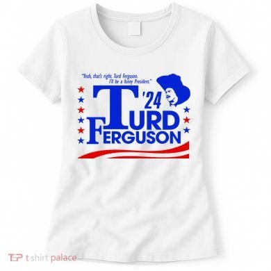 Turd Ferguson For President Election 2024 Women's T-Shirt