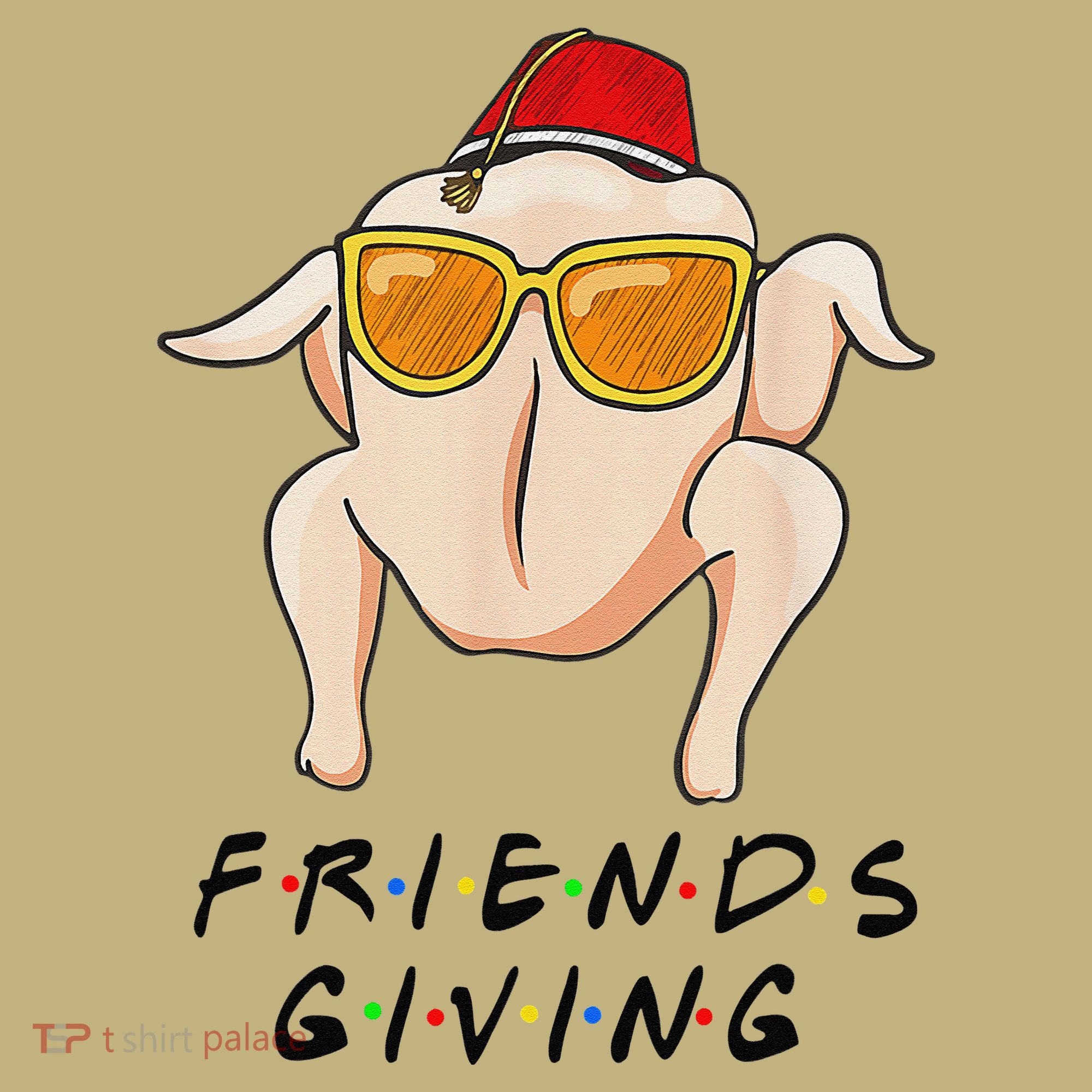 Turkey Friends Giving Happy Friendsgiving Funny Thanksgiving T-Shirt