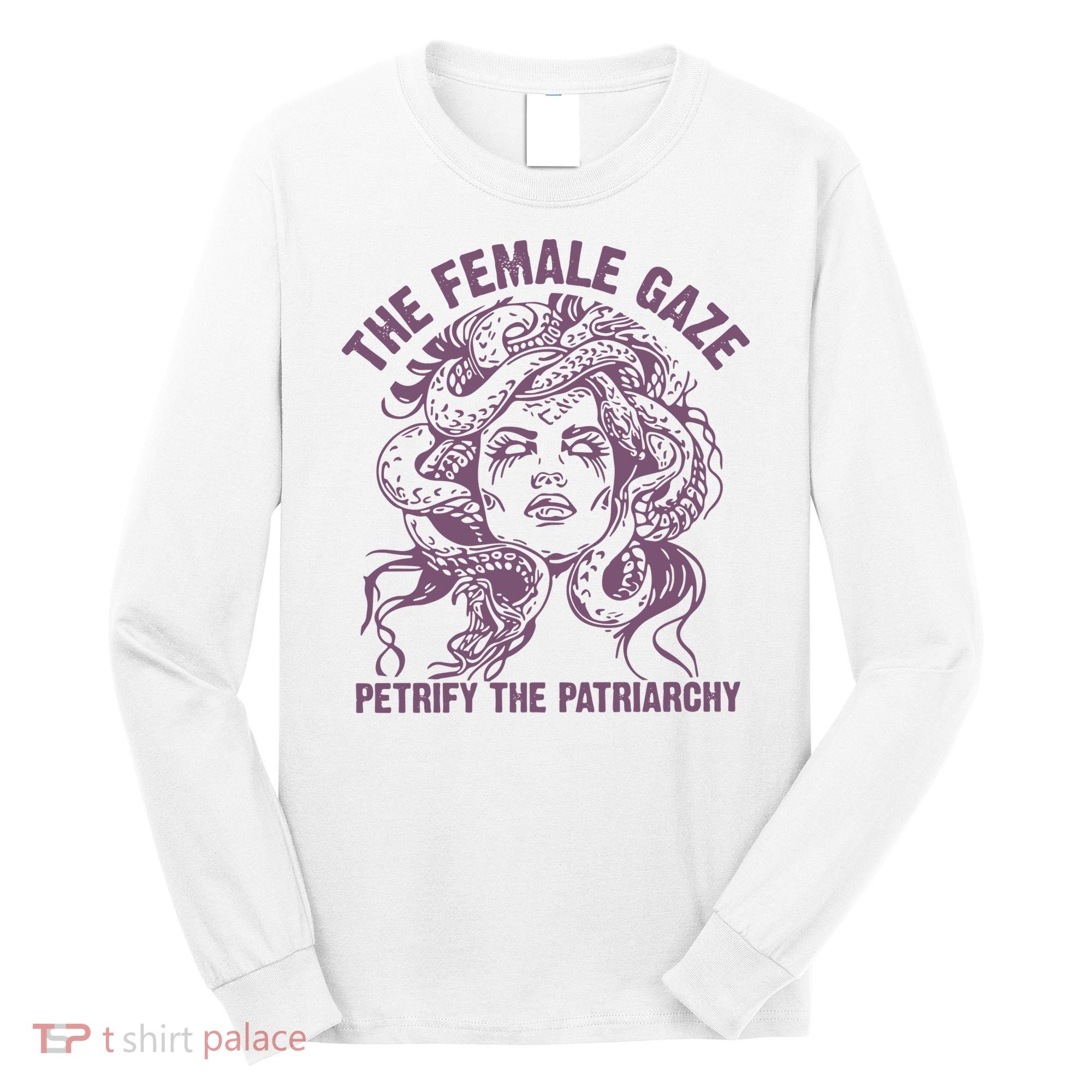 The Female Gaze Petrify The Patriarchy Feminist Witch Long Sleeve Shirt