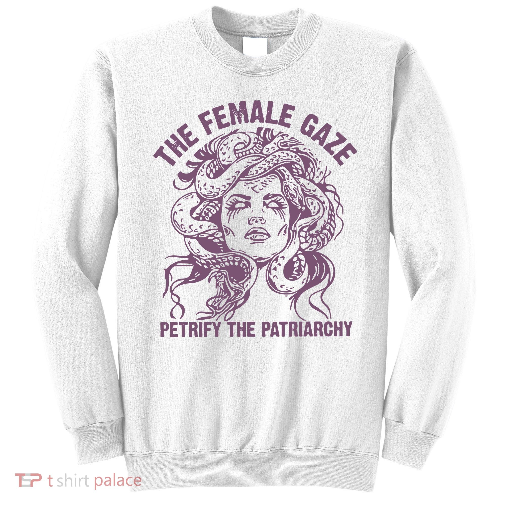 The Female Gaze Petrify The Patriarchy Feminist Witch Sweatshirt