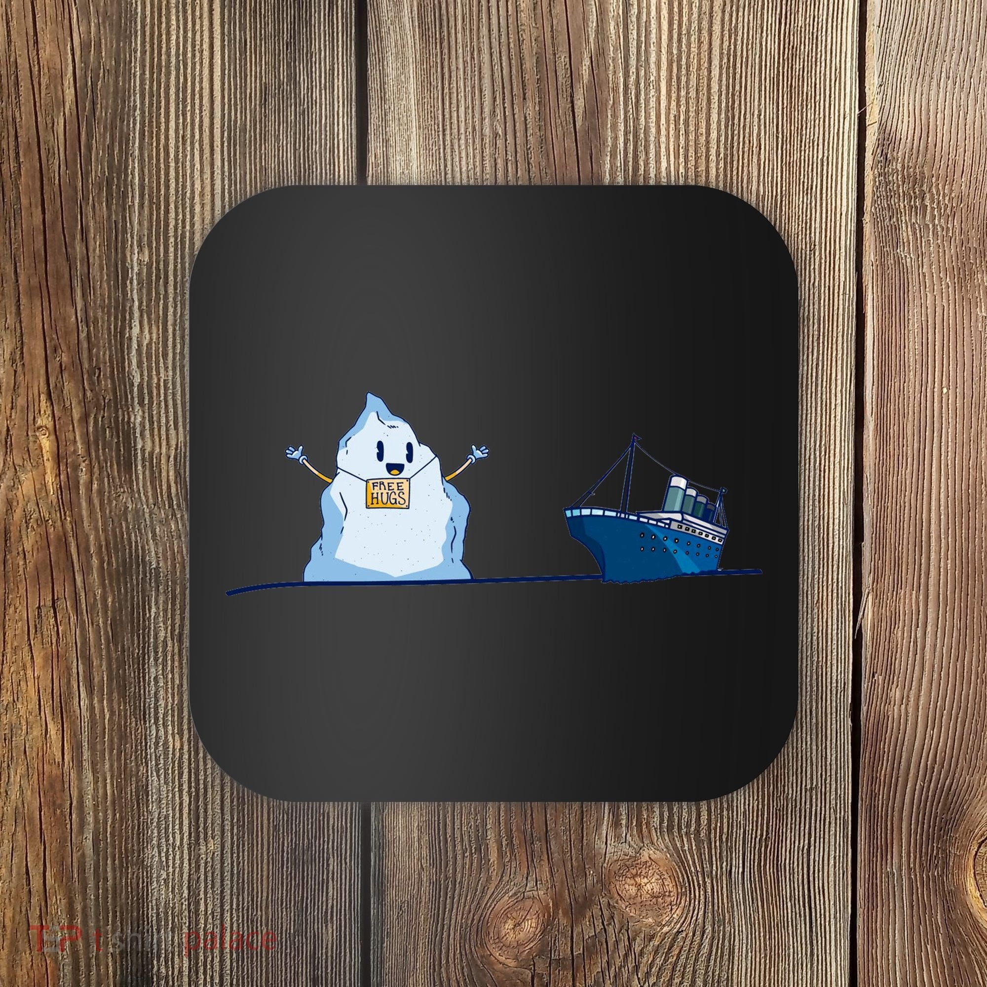 Titanic Free Hugs Funny Gift Titanic Humor Gift Coaster
