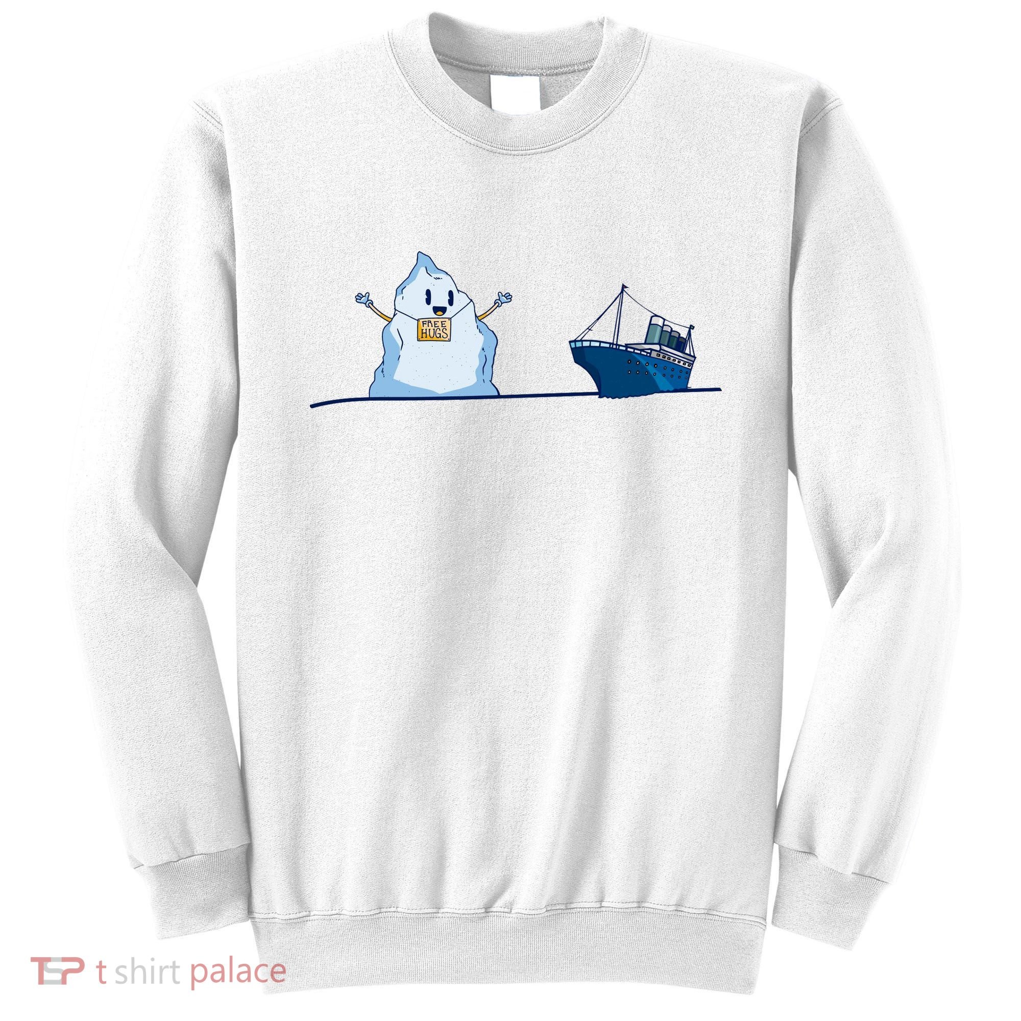 Titanic Free Hugs Funny Gift Titanic Humor Gift Sweatshirt