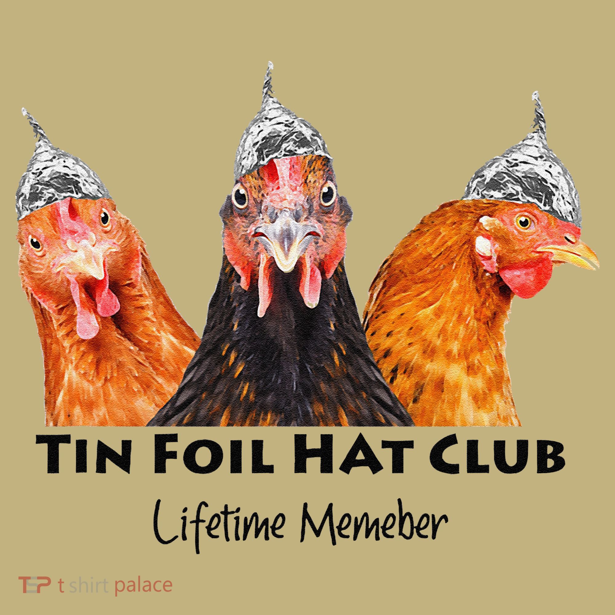 Tin Foil Hat Club Member Chickens Funny Conspiracy Theorist T-Shirt