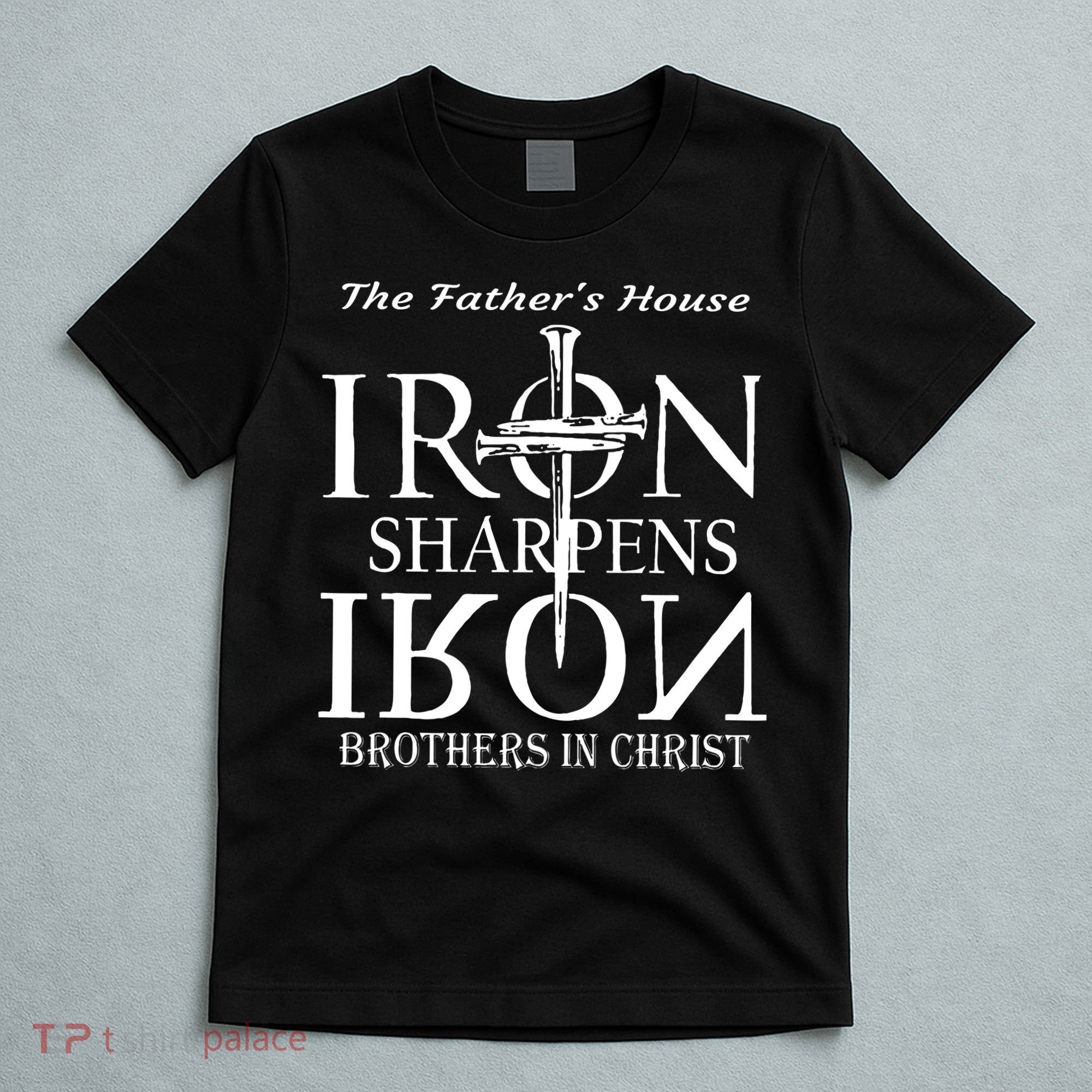 The Fathers House Iron Sharpens Iron Brothers In Christ T-Shirt