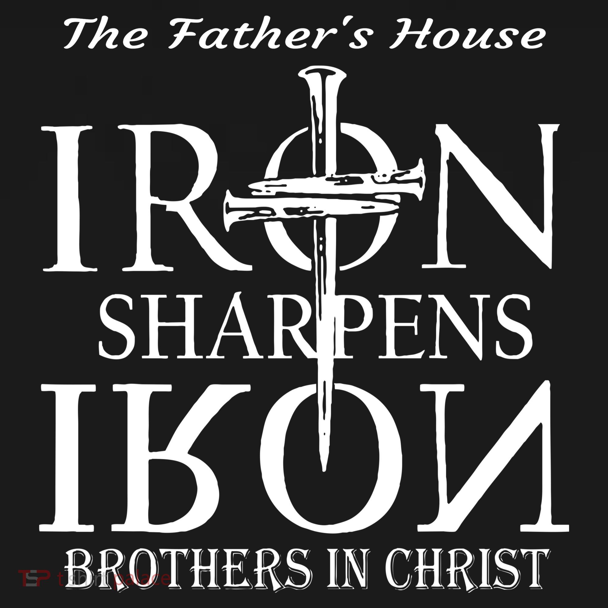 The Fathers House Iron Sharpens Iron Brothers In Christ T-Shirt