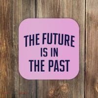 The Future Is In The Past Coaster thumb 0