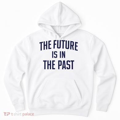 The Future Is In The Past Hoodie