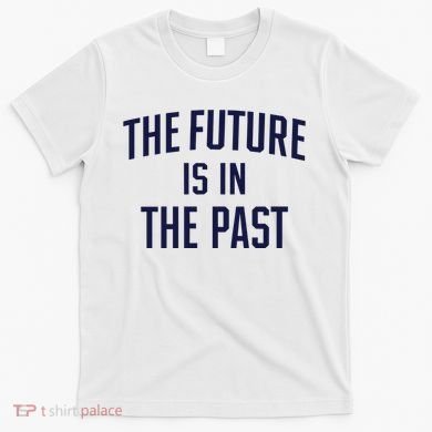 The Future Is In The Past T-Shirt