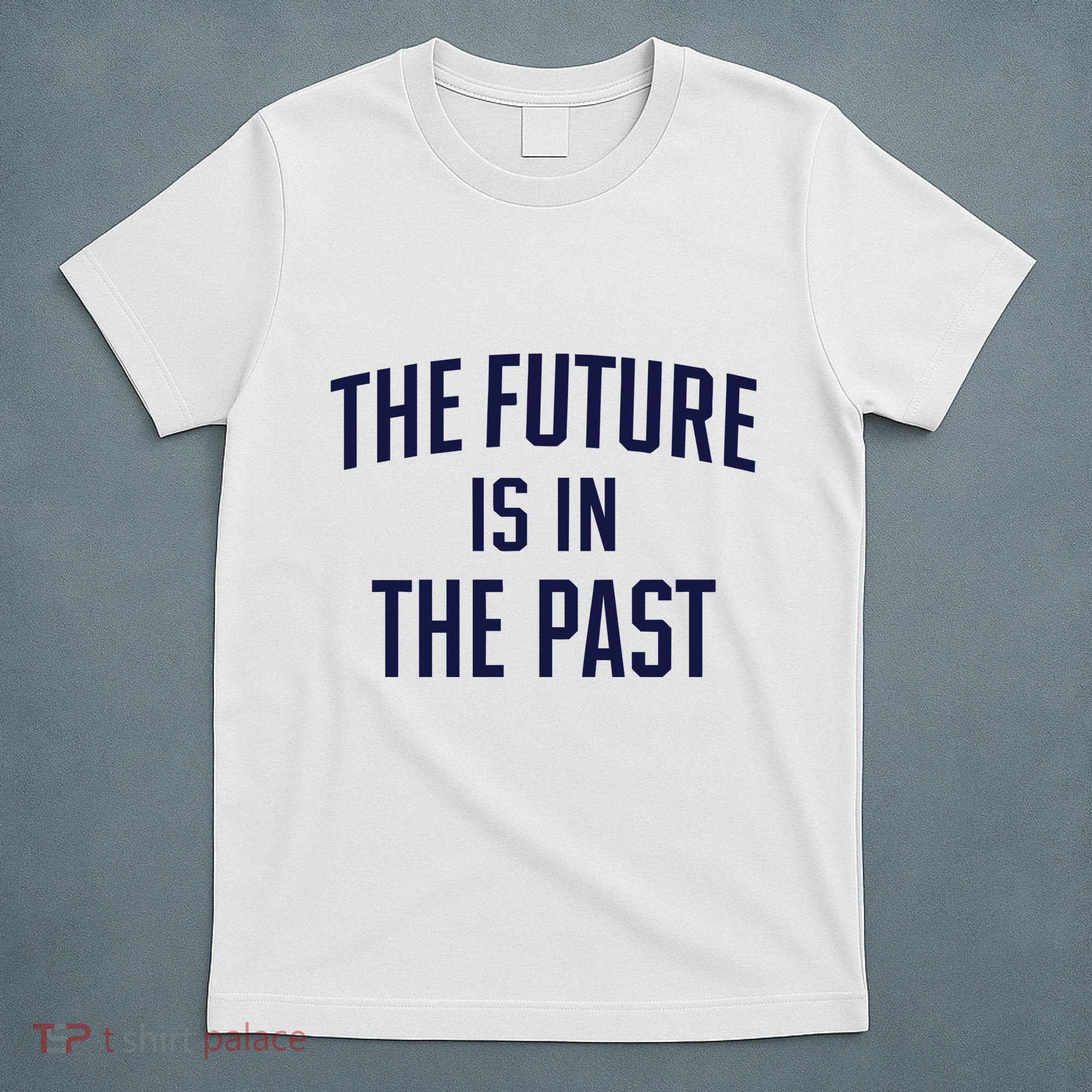 The Future Is In The Past T-Shirt