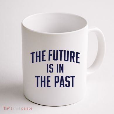 The Future Is In The Past Coffee Mug back