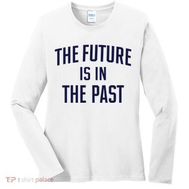 The Future Is In The Past Women's Long Sleeve Shirt