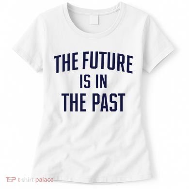 The Future Is In The Past Women's T-Shirt