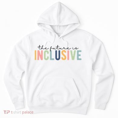 The Future Is Inclusive Colorful Hoodie