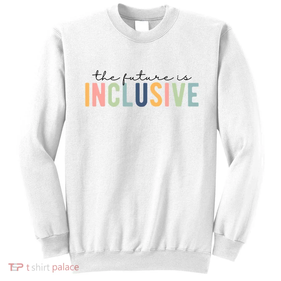 The Future Is Inclusive Colorful Sweatshirt