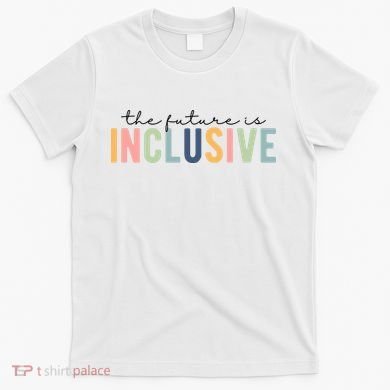 The Future Is Inclusive Colorful T-Shirt