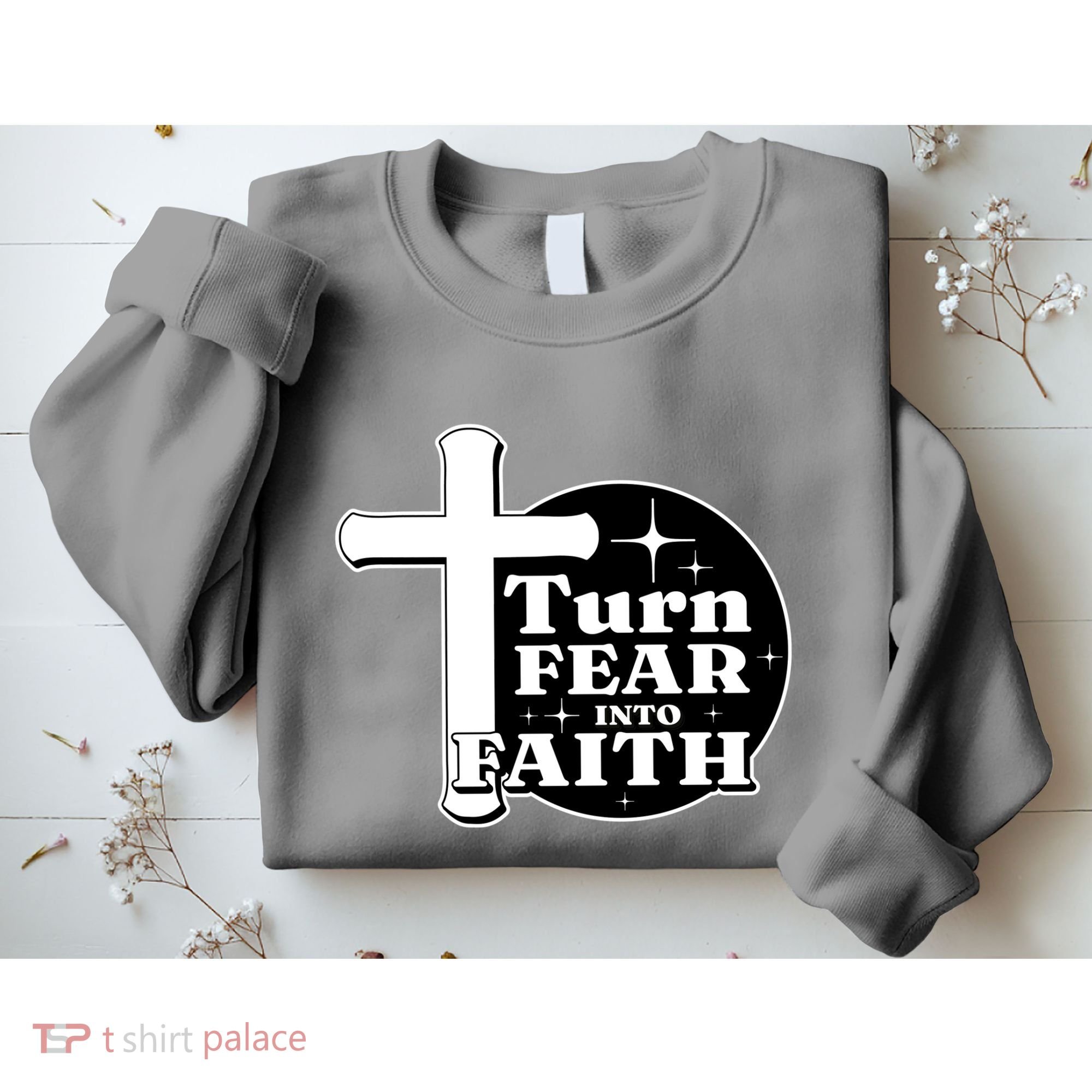 Turn Fear Into Faith Cross Sweatshirt