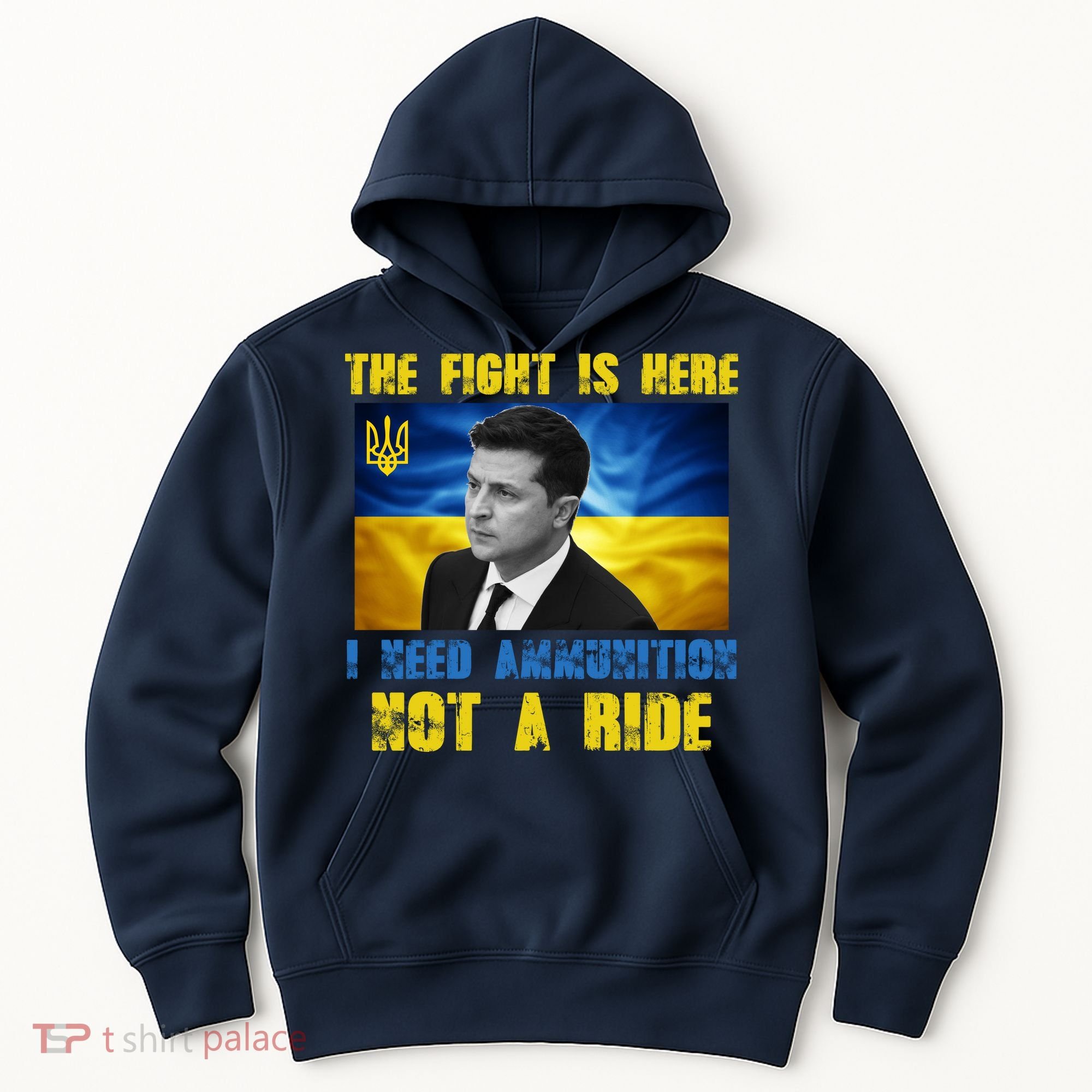 The Fight Is Here I Need Ammunition, Not A Ride Volodymyr Zelensky Ukraine Hoodie