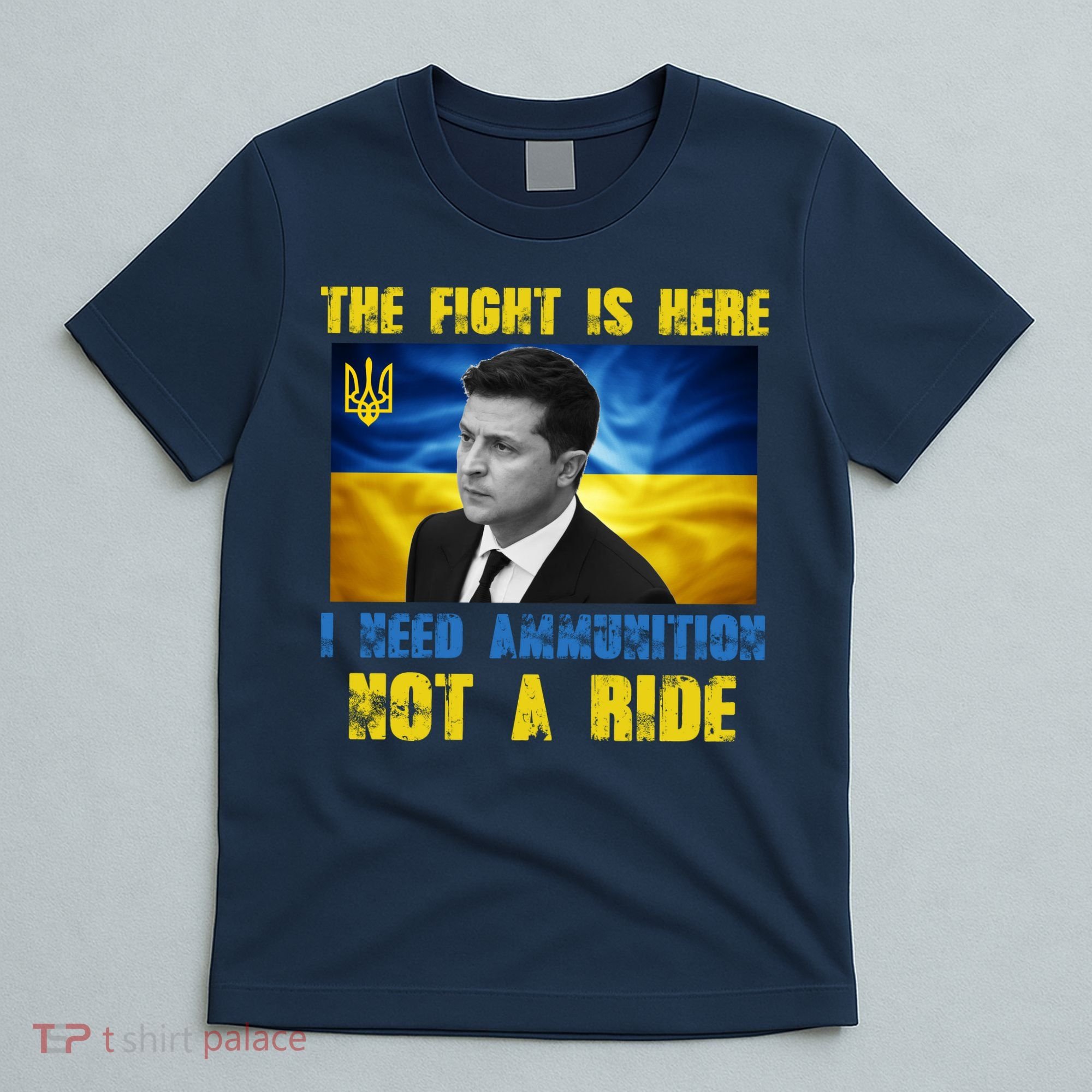 The Fight Is Here I Need Ammunition, Not A Ride Volodymyr Zelensky Ukraine T-Shirt