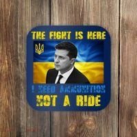 The Fight Is Here I Need Ammunition, Not A Ride Volodymyr Zelensky Ukraine Coaster thumb 0