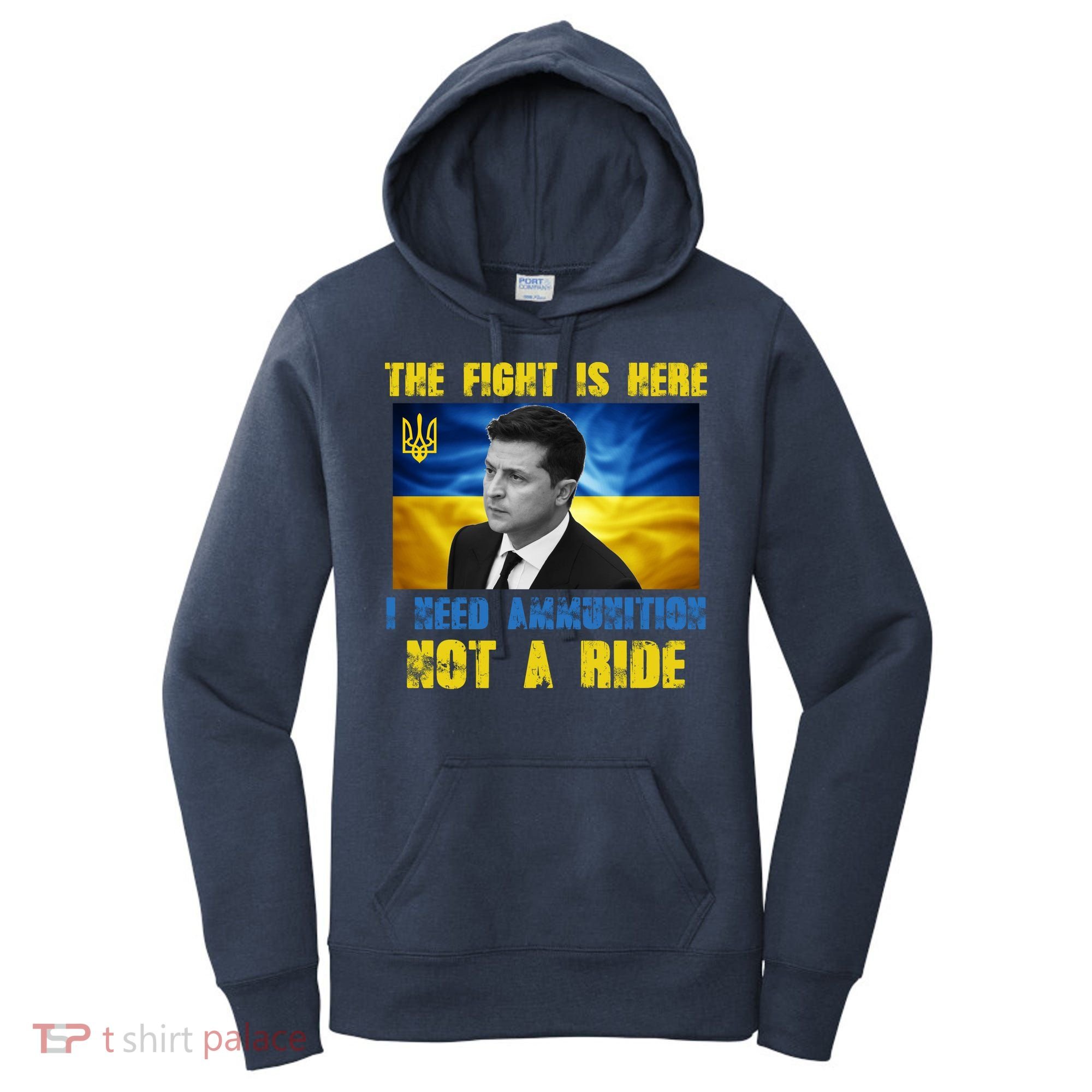 The Fight Is Here I Need Ammunition, Not A Ride Volodymyr Zelensky Ukraine Women's Hoodie